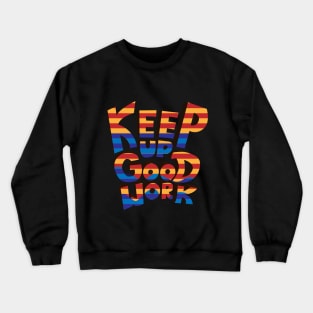 Keep Up the Good Work! Crewneck Sweatshirt